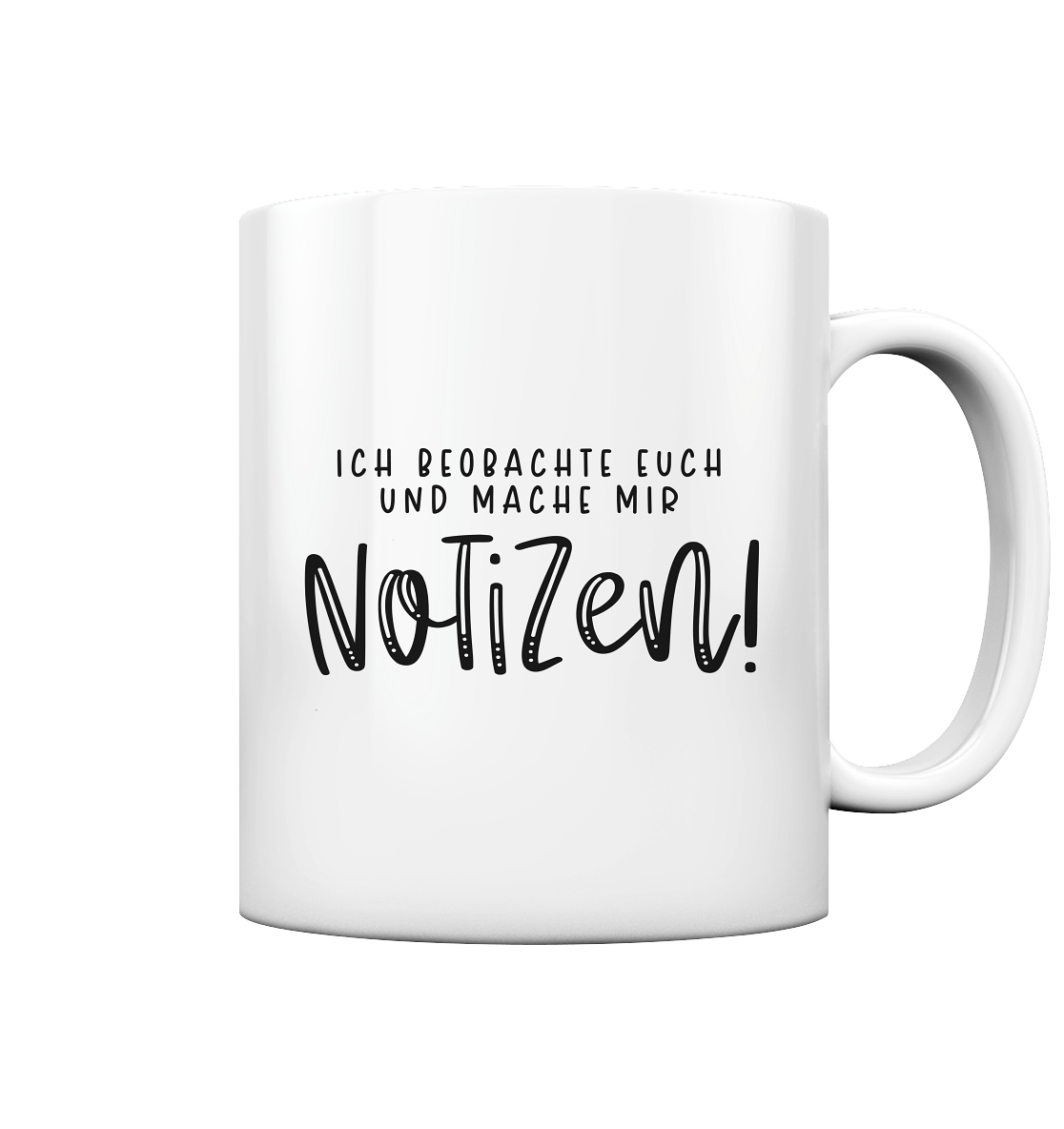 Ich beobachte euch und mache mir Notizen - Tasse glossy