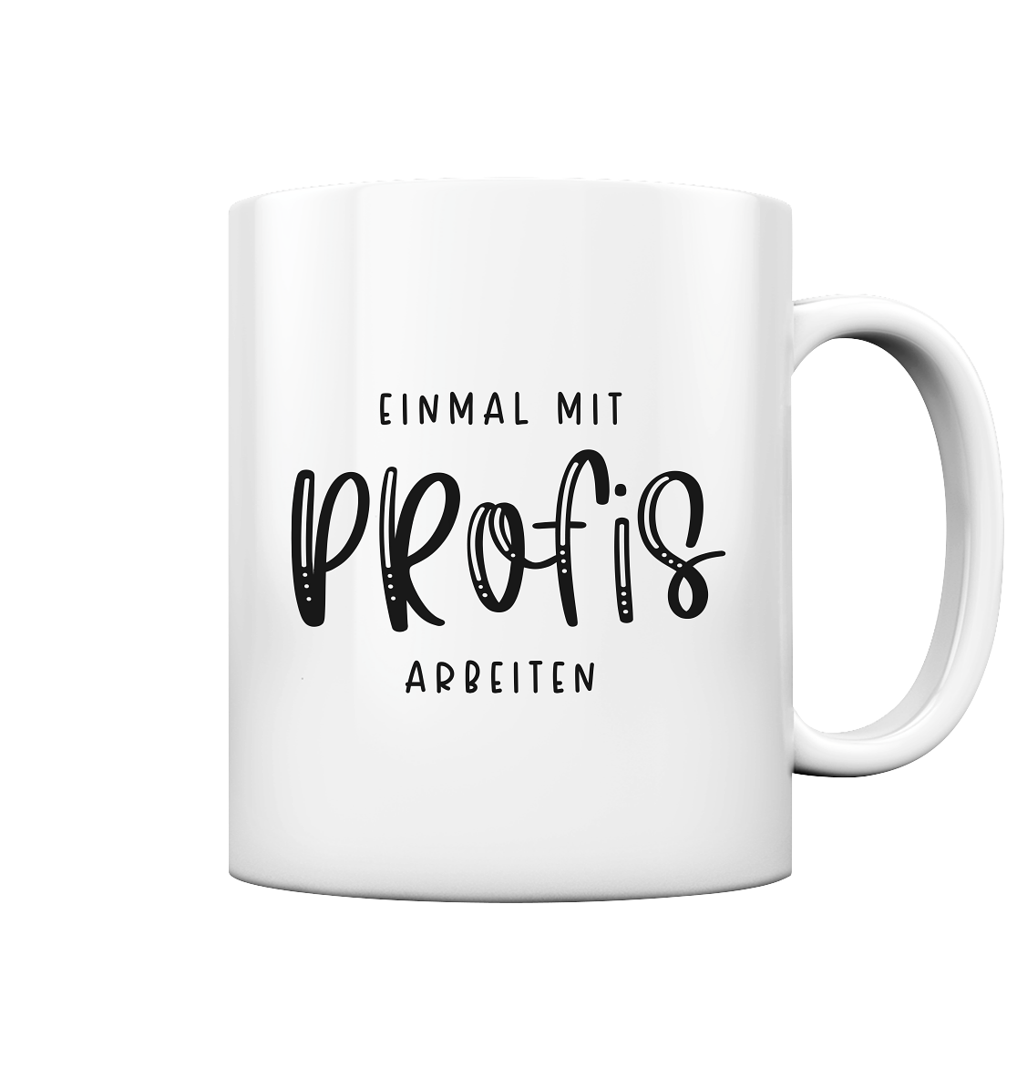 Einmal mit Profis arbeiten - Tasse glossy