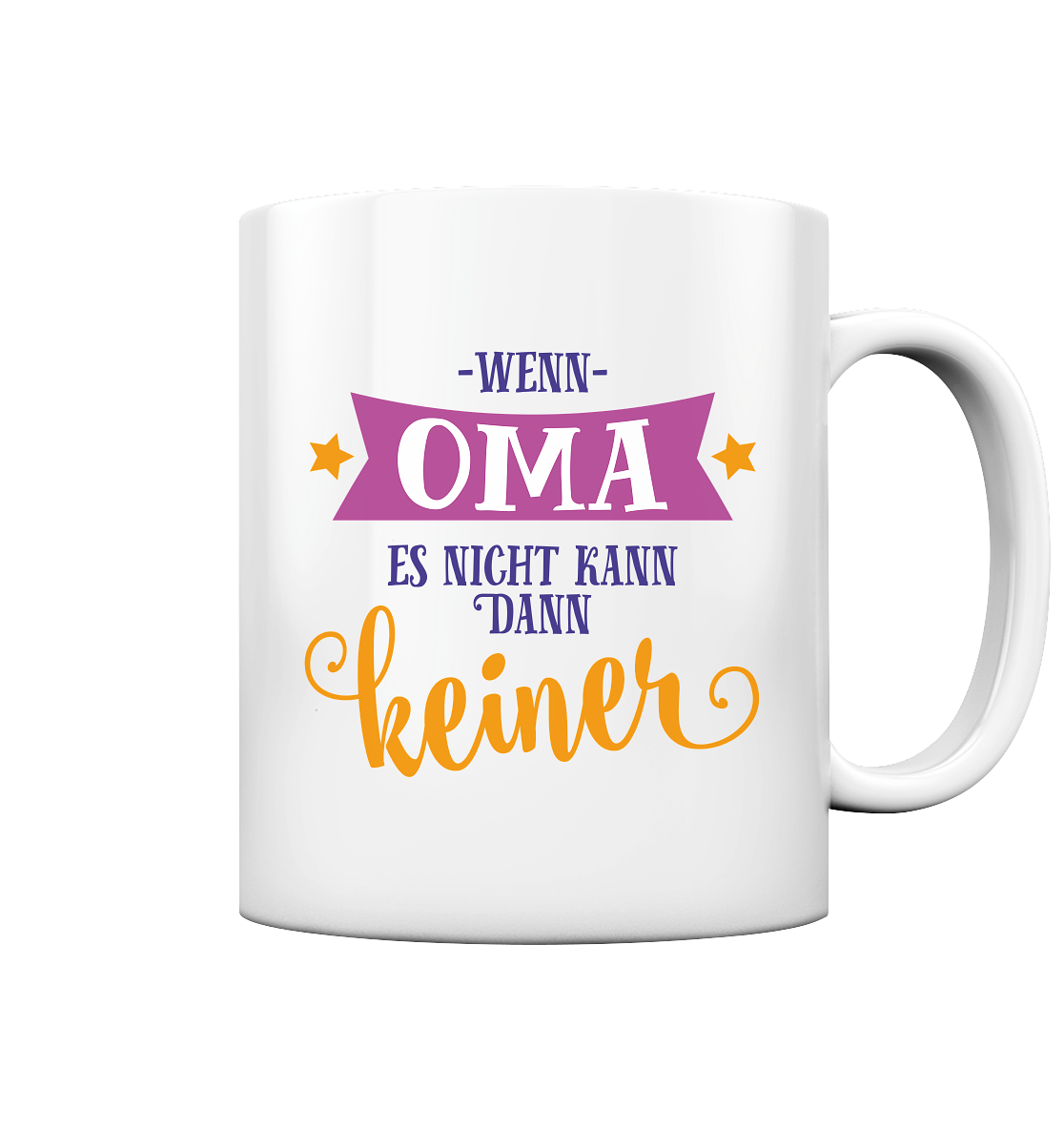 Wenn Oma ist nicht kommen kann es keiner - Tasse glossy