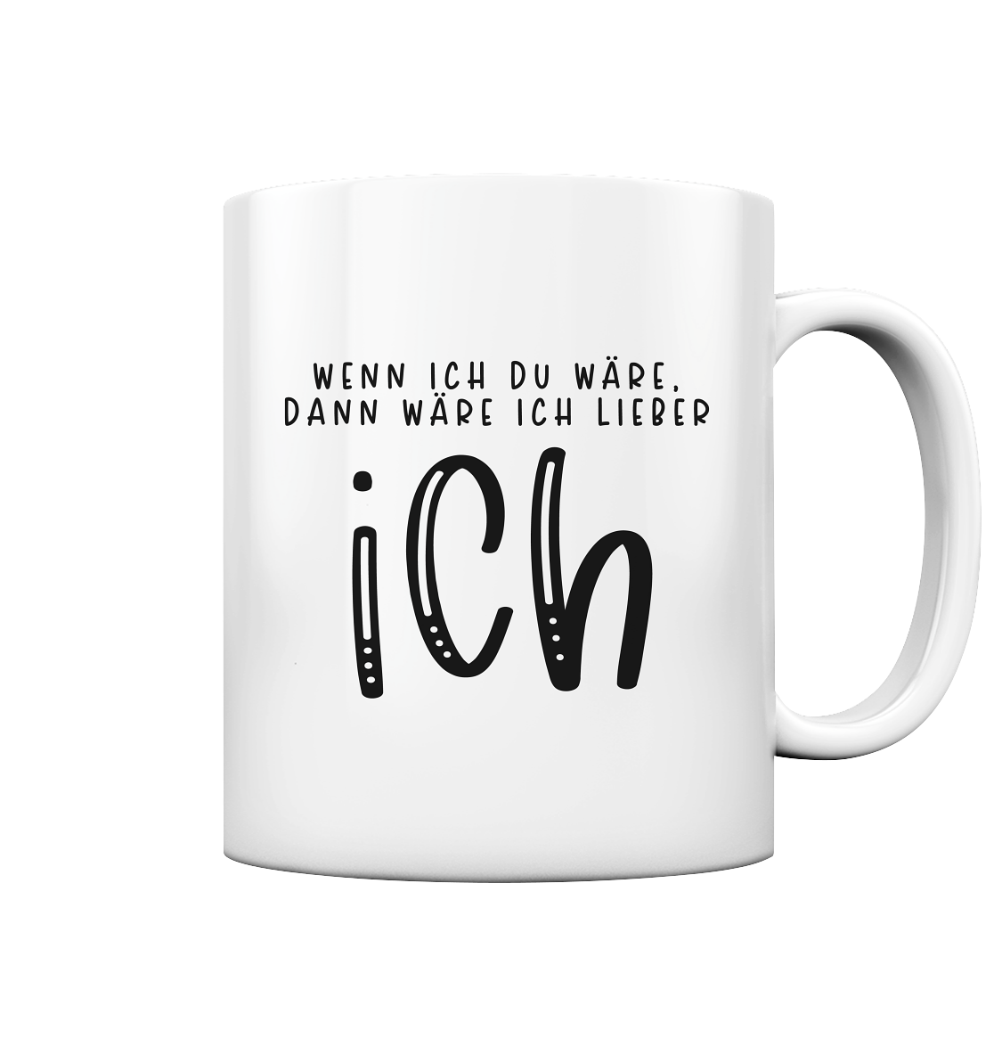 Wenn ich du wäre, dann wäre ich liebe ich - Tasse glossy