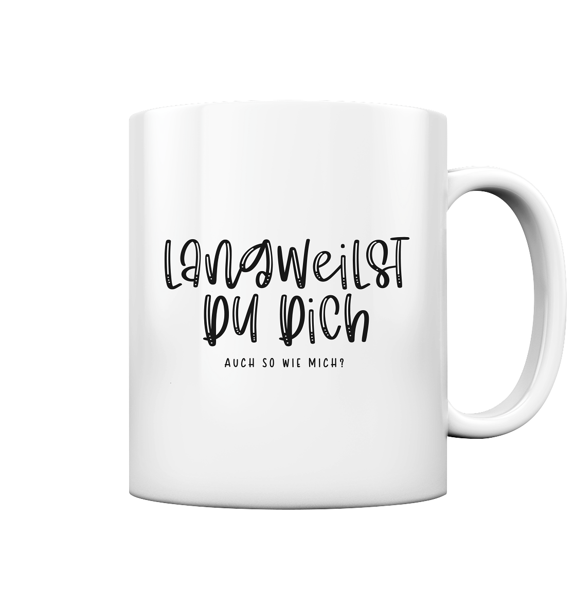 Langweilst du dich auch so wie mich? - Tasse glossy