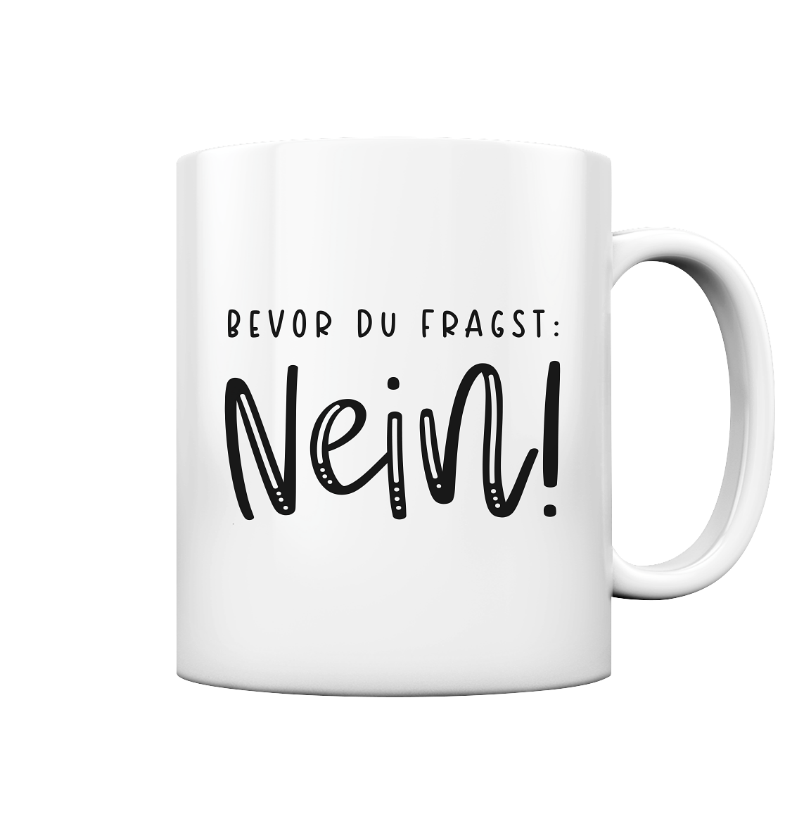 Bevor du fragst, nein - Tasse glossy