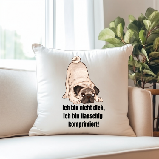 Mops, ich bin nicht dick, ich bin flauschig komprimiert! - Kissen 40x40cm