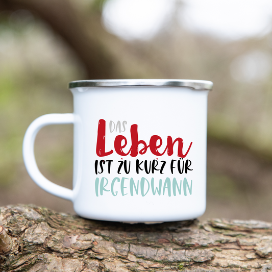 Das Leben ist zu kurz für irgendwann  - Emaille Tasse (Silber)