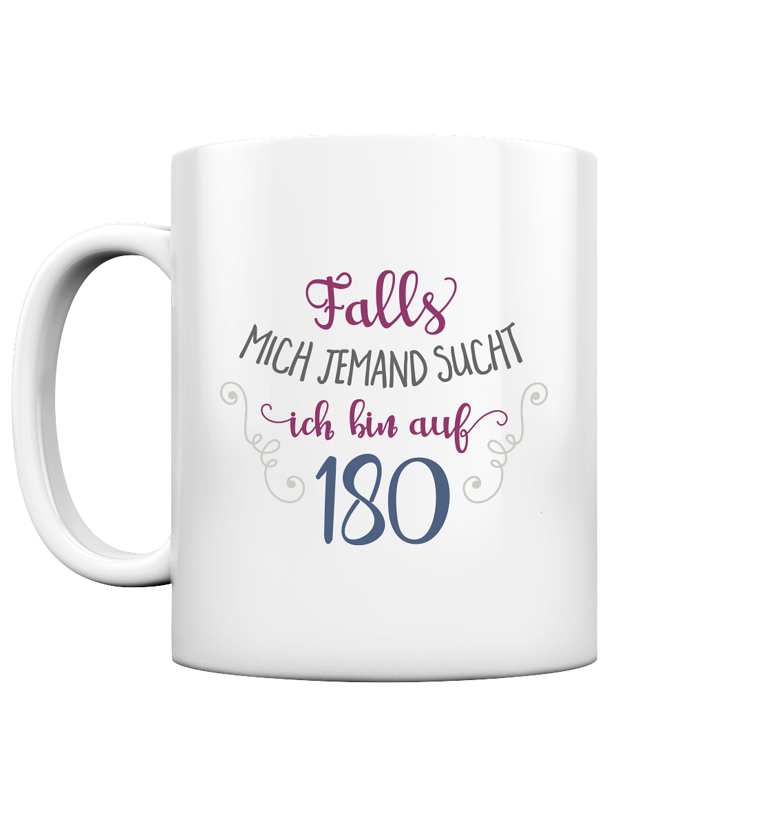 Falls mich jemand sucht, ich bin auf 180 - Tasse glossy