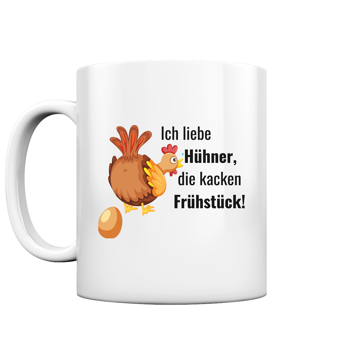 Ich liebe Hühner, die kacken Frühstück! - Tasse glossy