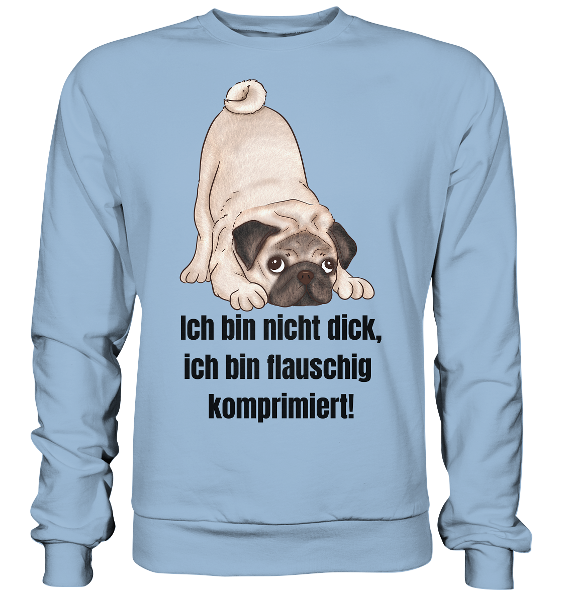Mops, ich bin nicht dick, ich bin flauschig komprimiert! - Basic Sweatshirt