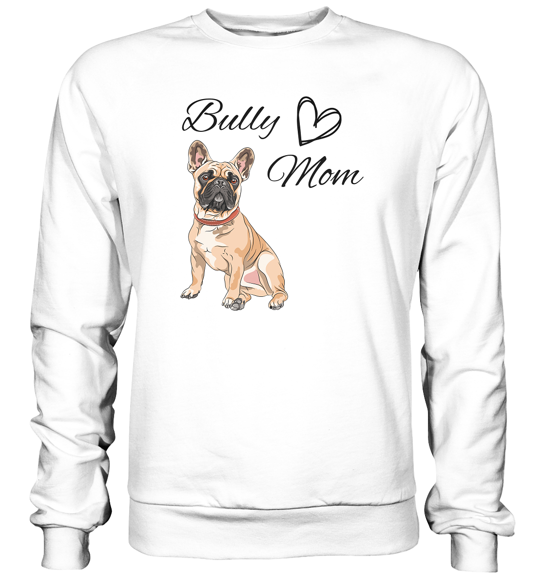 Bully Mom, französische Bulldogge  - Basic Sweatshirt