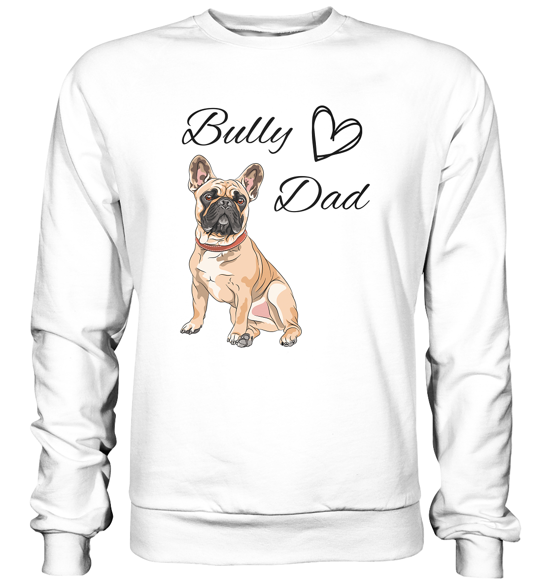 Bully Dad, französische Bulldogge  - Basic Sweatshirt