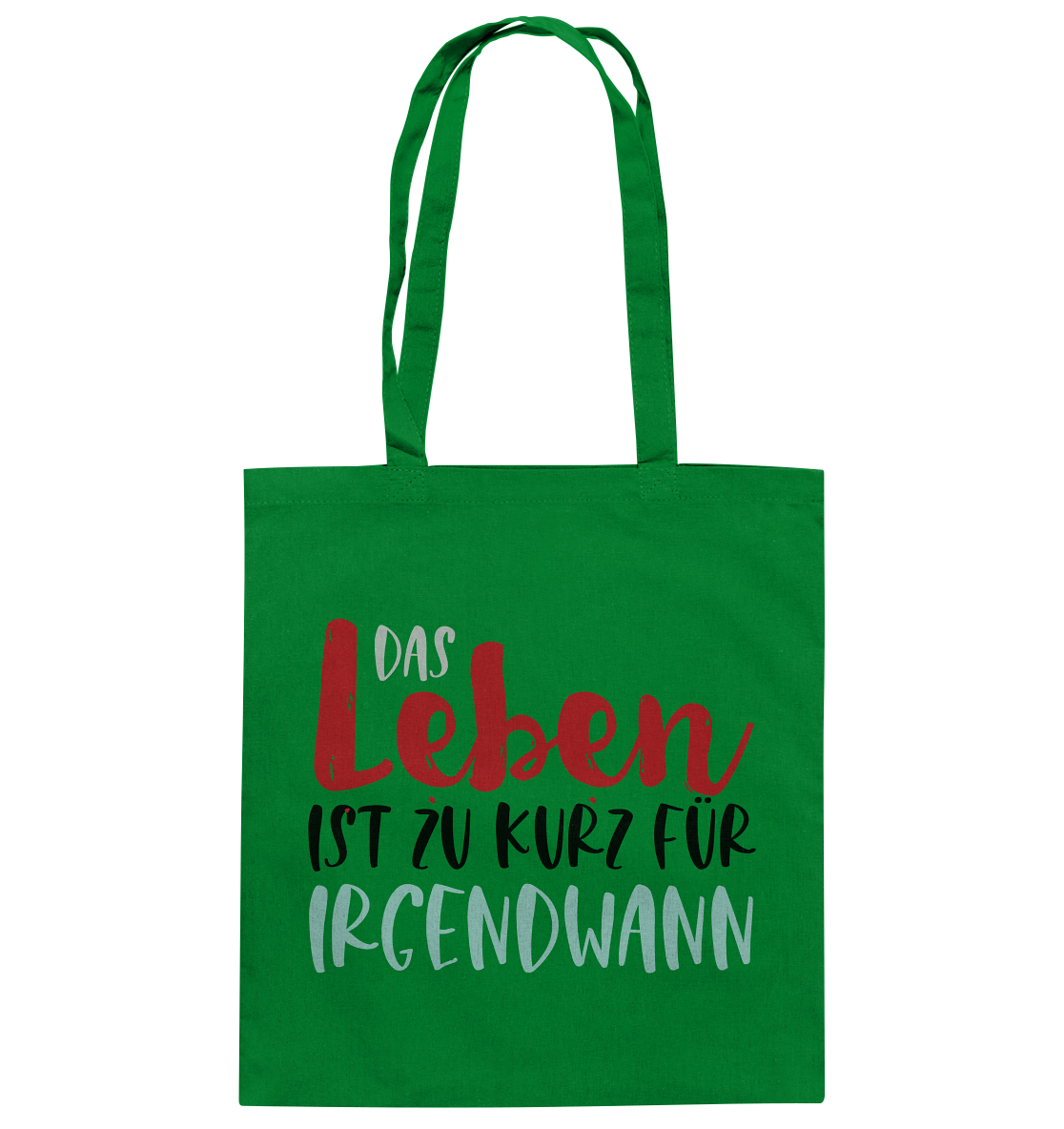Das Leben ist zu kurz für irgendwann  - Baumwolltasche