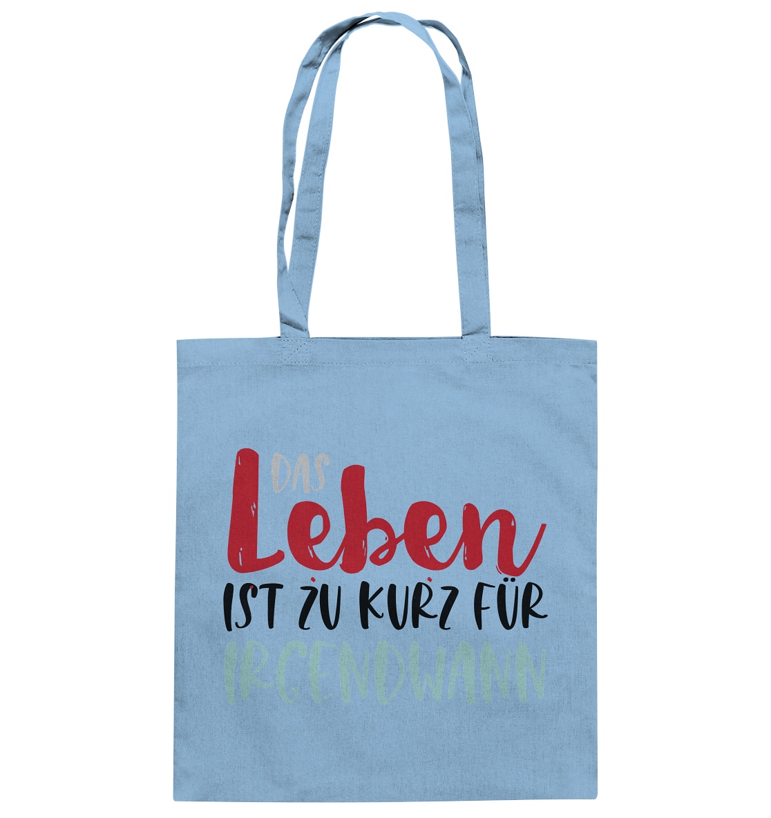 Das Leben ist zu kurz für irgendwann  - Baumwolltasche