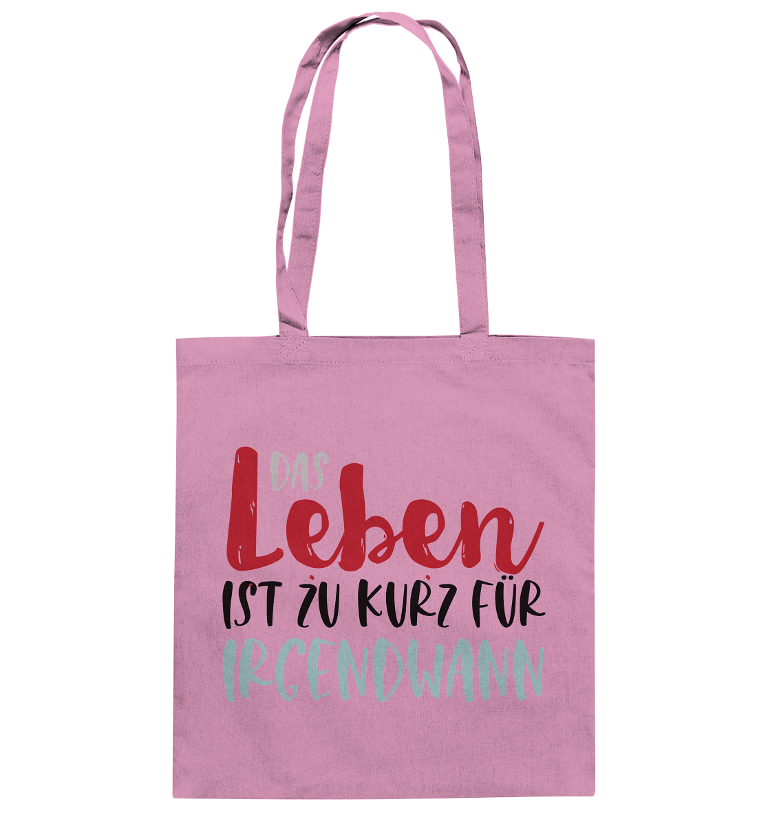 Das Leben ist zu kurz für irgendwann  - Baumwolltasche