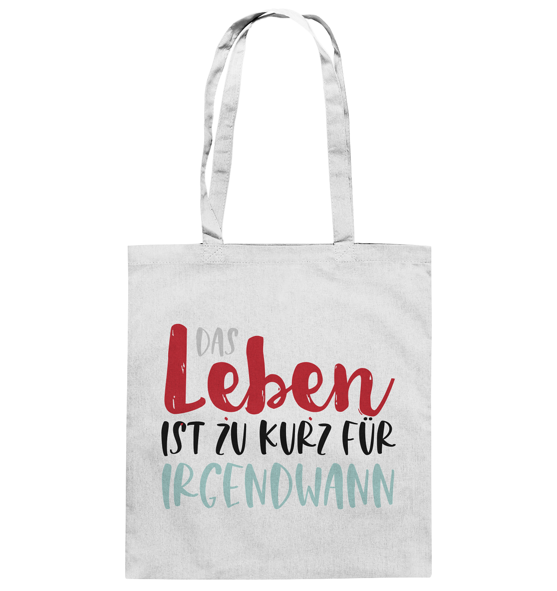 Das Leben ist zu kurz für irgendwann  - Baumwolltasche