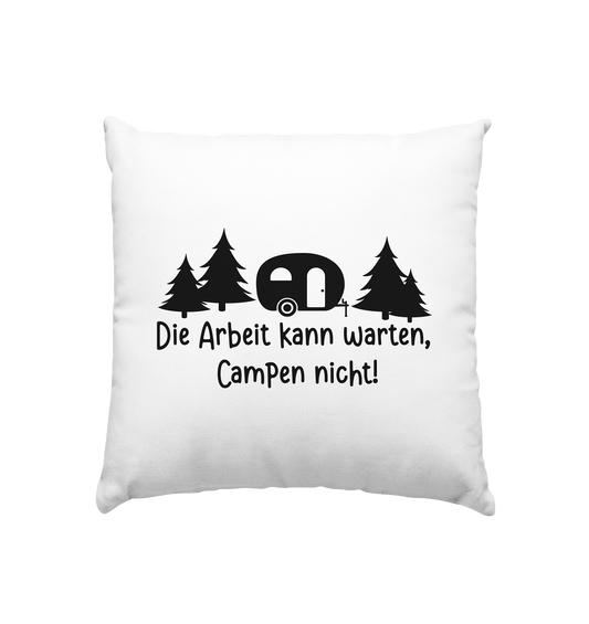 Die Arbeit kann warten Campen nicht  - Kissen 40x40cm
