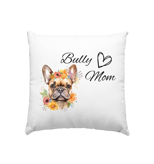 Bully Mom - Kissen 40x40cm