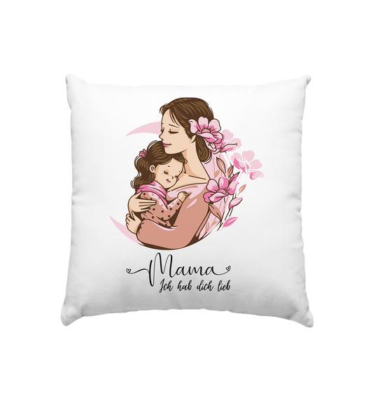 Mama ich hab dich lieb  - Kissen 40x40cm