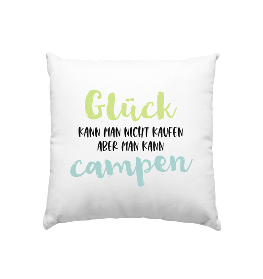 Glück kann man nicht kaufen aber man kann campen - Kissen 40x40cm
