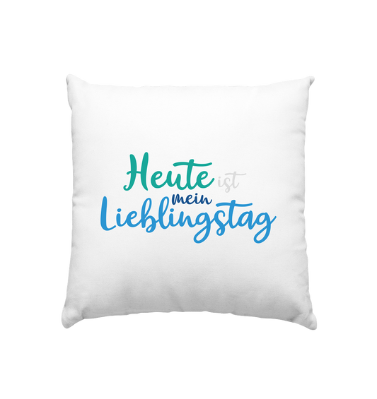 Heute ist mein Lieblingstag - Kissen 40x40cm