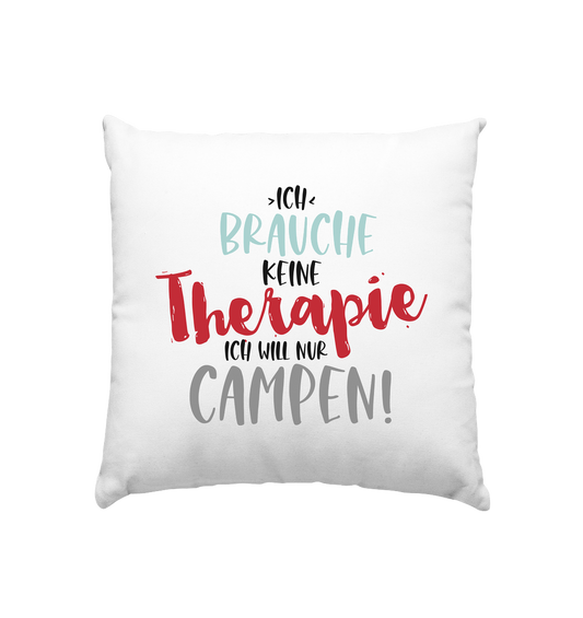 Ich brauche keine Therapie ich will nur Campen - Kissen 40x40cm