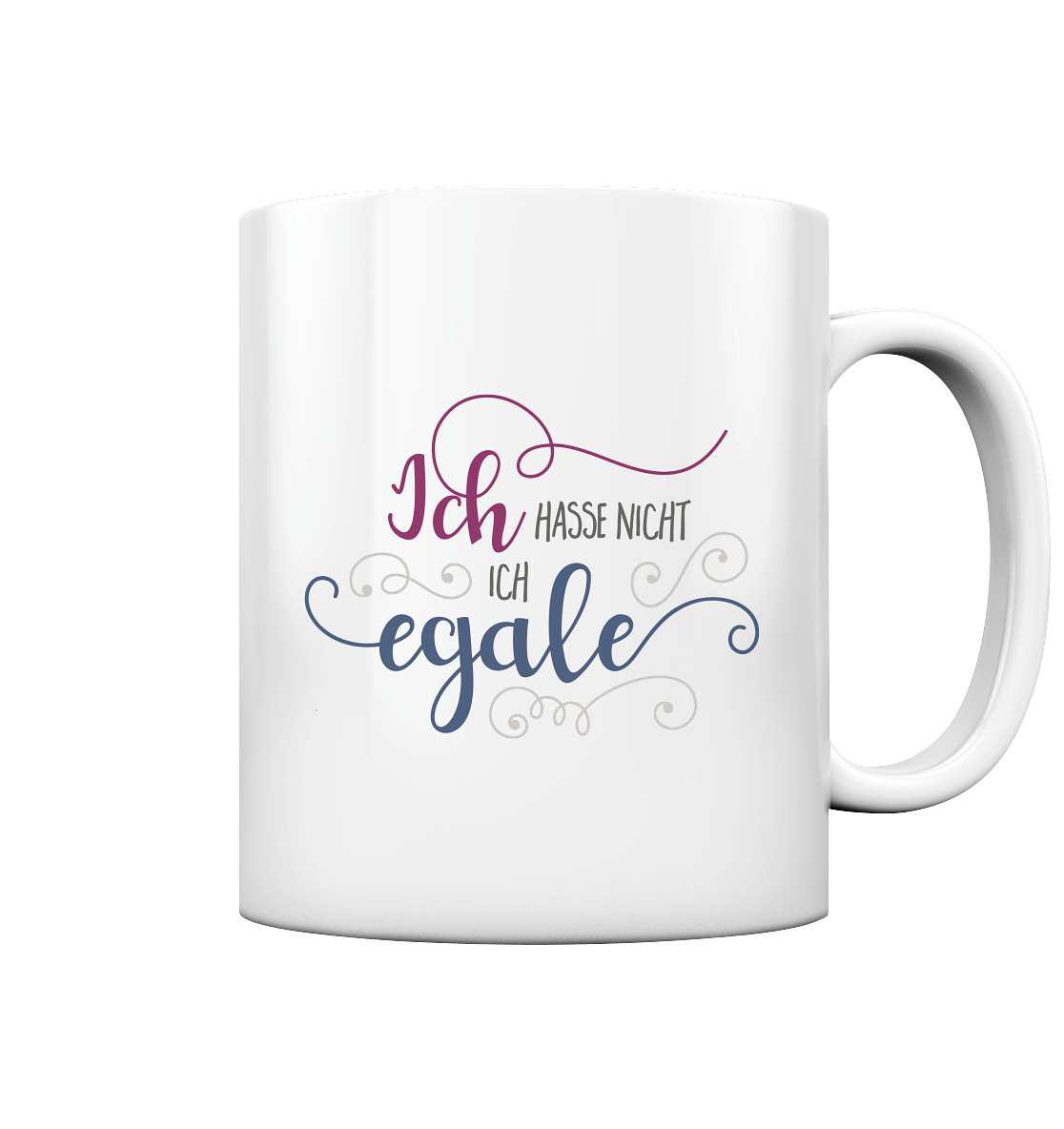 Ich hasse nicht ich egale - Tasse glossy