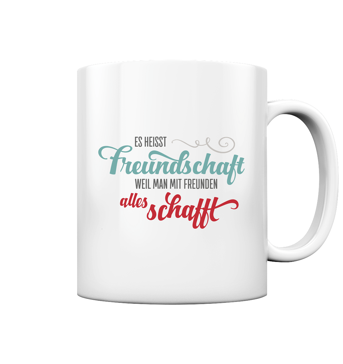 Es heißt Freundschaft, weil man mit Freunden alles schafft - Tasse glossy