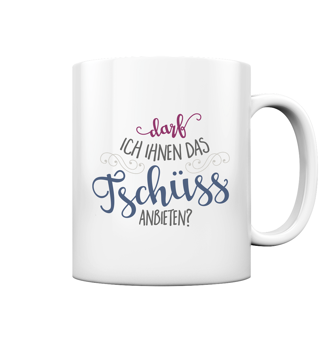 Darf ich Ihnen das tschüss anbieten? - Tasse glossy
