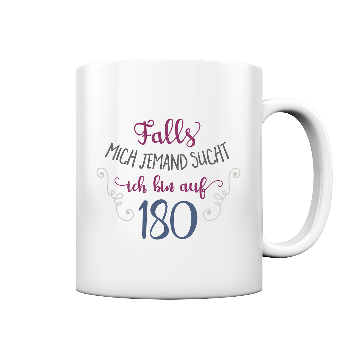 Falls mich jemand sucht, ich bin auf 180 - Tasse glossy