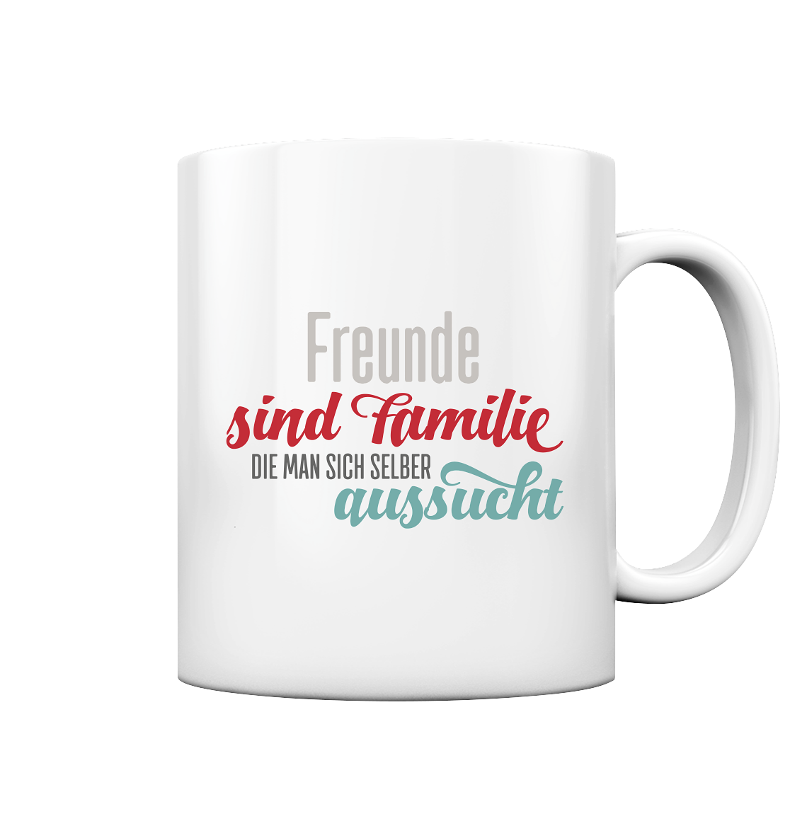 Freunde sind Familie, die man sich selber aussucht - Tasse glossy