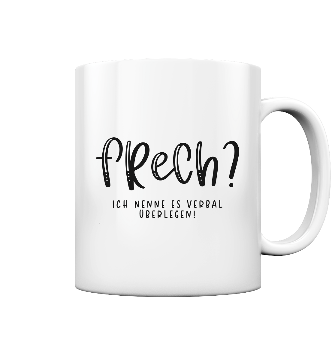 Frech? Ich nenne es verbal überlegen. - Tasse glossy